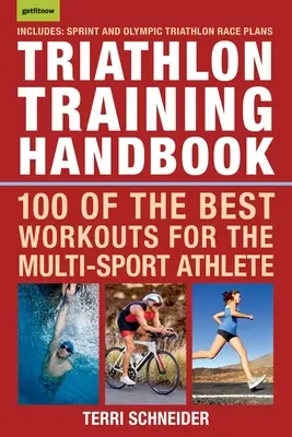 Podręcznik treningu triathlonowego: 100 najlepszych treningów dla sportowców uprawiających wiele dyscyplin sportowych - Triathlon Training Handbook: 100 of the Best Workouts for the Multi-Sport Athlete