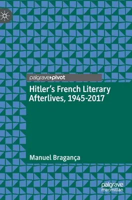 Francuskie literackie pokłosie Hitlera, 1945-2017 - Hitler's French Literary Afterlives, 1945-2017