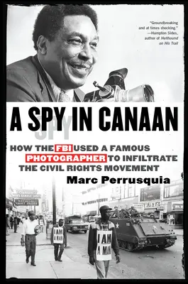 A Spy in Canaan: Jak FBI wykorzystało słynnego fotografa do infiltracji Ruchu Praw Obywatelskich - A Spy in Canaan: How the FBI Used a Famous Photographer to Infiltrate the Civil Rights Movement