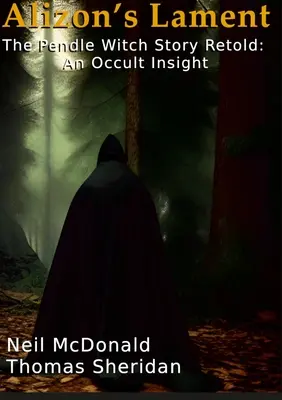 Alizon's Lament The Pendle Witch Story Retold: Okultystyczny wgląd - Alizon's Lament The Pendle Witch Story Retold: An Occult Insight