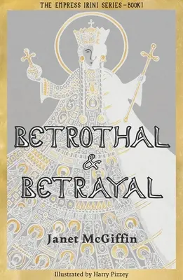 Zaręczyny i zdrada: Seria Cesarzowej Irini, Tom 1 Tom 1 - Betrothal and Betrayal: Empress Irini Series, Volume 1 Volume 1