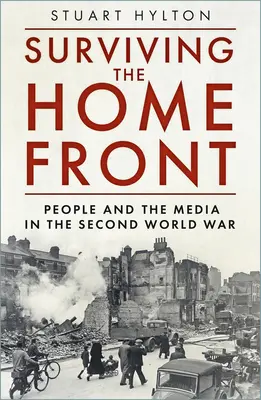 Surviving the Home Front: Ludzie i media podczas drugiej wojny światowej - Surviving the Home Front: The People and the Media in the Second World War