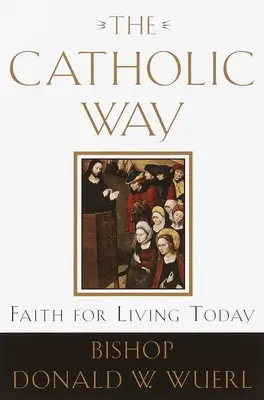Katolicka droga: Wiara dla dzisiejszego życia - The Catholic Way: Faith for Living Today