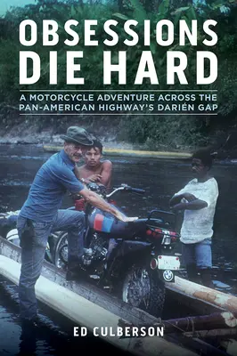 Obsesje umierają ciężko: motocyklowa przygoda przez Darin Gap na autostradzie panamerykańskiej - Obsessions Die Hard: A Motorcycle Adventure Across the Pan-American Highway's Darin Gap