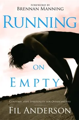 Running on Empty: Duchowość kontemplacyjna dla nadludzi - Running on Empty: Contemplative Spirituality for Overachievers