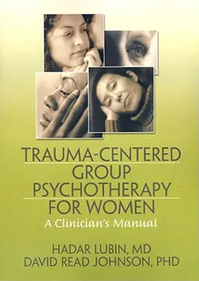 Psychoterapia grupowa dla kobiet skoncentrowana na traumie: A Clinician's Manual - Trauma-Centered Group Psychotherapy for Women: A Clinician's Manual