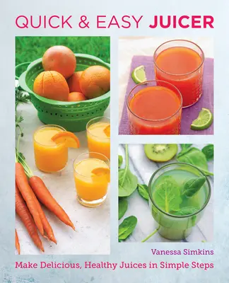 Szybkie i łatwe przepisy na soki: Przygotuj pyszne, zdrowe soki w prostych krokach - Quick and Easy Juicing Recipes: Make Delicious, Healthy Juices in Simple Steps