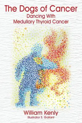 Psy raka: Taniec z rakiem rdzeniastym tarczycy - The Dogs of Cancer: Dancing with Medullary Thyroid Cancer