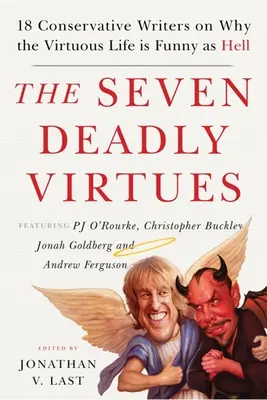 Siedem śmiertelnych cnót: 18 konserwatywnych pisarzy o tym, dlaczego cnotliwe życie jest zabawne jak diabli - The Seven Deadly Virtues: 18 Conservative Writers on Why the Virtuous Life Is Funny as Hell