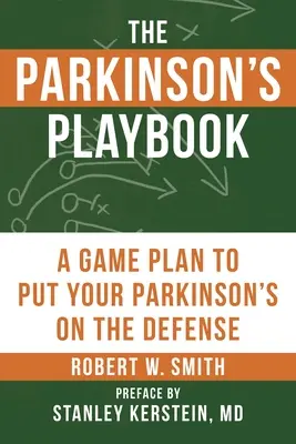 The Parkinson's Playbook: Plan gry, jak pokonać chorobę Parkinsona - The Parkinson's Playbook: A Game Plan to Put Your Parkinson's Disease on the Defense