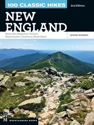 100 Classic Hikes: Nowa Anglia: Maine, New Hampshire, Vermont, Massachusetts, Connecticut, Rhode Island - 100 Classic Hikes: New England: Maine, New Hampshire, Vermont, Massachusetts, Connecticut, Rhode Island