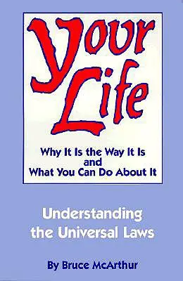 Twoje życie: Dlaczego jest takie, jakie jest i co możesz z tym zrobić: Zrozumienie uniwersalnych praw - Your Life: Why It Is the Way It Is, and What You Can Do about It: Understanding the Universal Laws