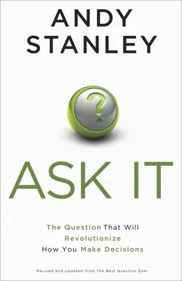 Ask It: Pytanie, które zrewolucjonizuje sposób podejmowania decyzji - Ask It: The Question That Will Revolutionize How You Make Decisions