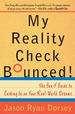 My Reality Check Bounced! Gen-Y Guide to Cashing in on Your Real-World Dreams (Przewodnik pokolenia Y po zarabianiu na prawdziwych marzeniach) - My Reality Check Bounced!: The Gen-Y Guide to Cashing in on Your Real-World Dreams
