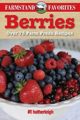 Jagody: Ponad 75 świeżych przepisów - Berries: Over 75 Farm Fresh Recipes