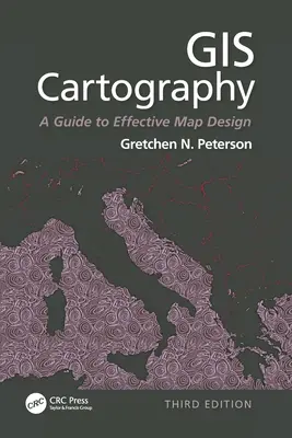 Kartografia GIS: Przewodnik po skutecznym projektowaniu map, wydanie trzecie - GIS Cartography: A Guide to Effective Map Design, Third Edition