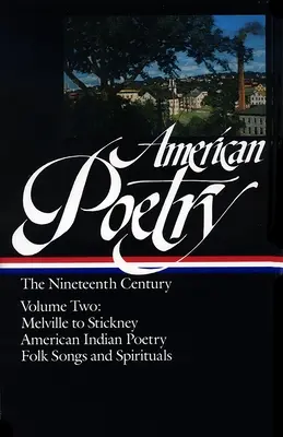 Poezja amerykańska: The Nineteenth Century Vol. 2 (Loa #67): Melville to Stickney / Poezja Indian amerykańskich / Pieśni ludowe i duchowe - American Poetry: The Nineteenth Century Vol. 2 (Loa #67): Melville to Stickney / American Indian Poetry / Folk Songs & Spirituals