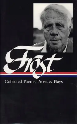 Robert Frost: Wiersze, proza i sztuki zebrane (LOA #81) - Robert Frost: Collected Poems, Prose, & Plays (LOA #81)