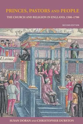 Książęta, pastorzy i ludzie: Kościół i religia w Anglii, 1500-1689 - Princes, Pastors and People: The Church and Religion in England, 1500-1689