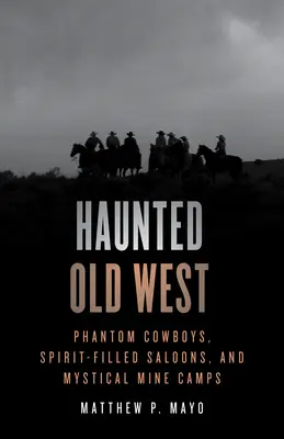 Nawiedzony Stary Zachód: Widmowi kowboje, pełne duchów saloony i mistyczne obozy górnicze - Haunted Old West: Phantom Cowboys, Spirit-Filled Saloons, and Mystical Mine Camps