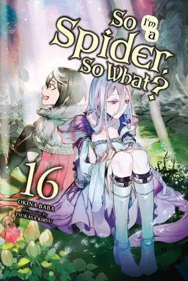 So I'm a Spider, So What?, Vol. 16 (powieść lekka) - So I'm a Spider, So What?, Vol. 16 (Light Novel)