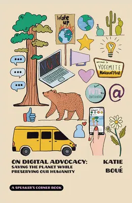 O cyfrowym rzecznictwie: Ratowanie planety przy jednoczesnym zachowaniu naszego człowieczeństwa, tom 1 - On Digital Advocacy: Saving the Planet While Preserving Our Humanity Volume 1