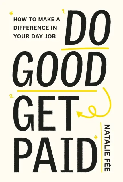 Czyń dobro, zarabiaj: spraw, by twoja kariera miała znaczenie - Do Good, Get Paid: Make Your Career Matter