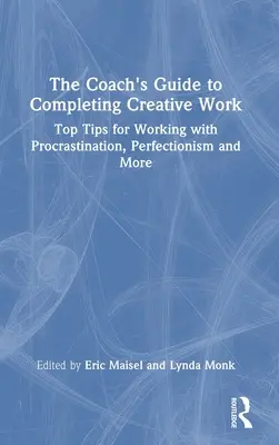 The Coach's Guide to Completing Creative Work: Najlepsze wskazówki dotyczące pracy z prokrastynacją, perfekcjonizmem i nie tylko - The Coach's Guide to Completing Creative Work: Top Tips for Working with Procrastination, Perfectionism and More