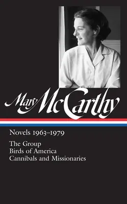 Mary McCarthy: Novels 1963-1979 (Loa #291): Grupa / Ptaki Ameryki / Kanibale i misjonarze - Mary McCarthy: Novels 1963-1979 (Loa #291): The Group / Birds of America / Cannibals and Missionaries