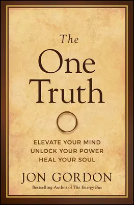 The One Truth: Podnieś swój umysł, odblokuj swoją moc, uzdrów swoją duszę - The One Truth: Elevate Your Mind, Unlock Your Power, Heal Your Soul