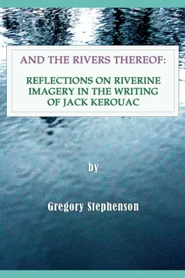 And the Rivers Thereof: Refleksje na temat obrazów rzek w twórczości Jacka Kerouaca - And the Rivers Thereof: Reflections on Riverine Images in the Writing of Jack Kerouac