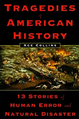 Tragedie amerykańskiej historii - 13 historii ludzkich błędów i klęsk żywiołowych - Tragedies of American History - 13 Stories of Human Error and Natural Disaster