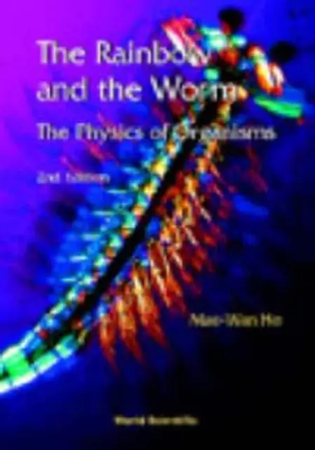 Tęcza i robak: The Physics Of Organisms (2nd Edition) (Ho Mae-wan (Inst Of Science In Society Uk)) - Rainbow And The Worm, The: The Physics Of Organisms (2nd Edition) (Ho Mae-wan (Inst Of Science In Society Uk))