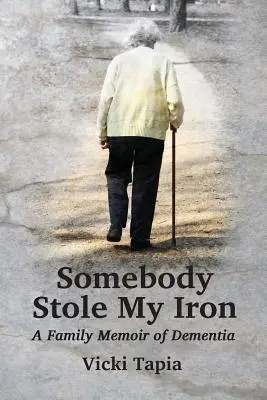 Ktoś ukradł moje żelazko: rodzinne wspomnienia o demencji - Somebody Stole My Iron: A Family Memoir of Demntia