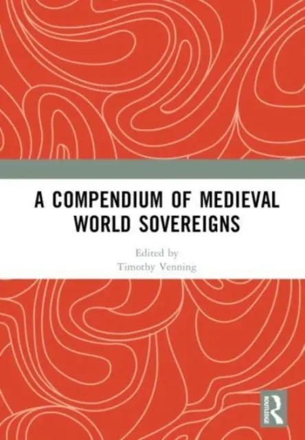 Kompendium średniowiecznych władców świata - A Compendium of Medieval World Sovereigns