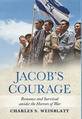 Odwaga Jakuba: Romans i przetrwanie pośród okropieństw wojny - Jacob's Courage: Romance and Survival amidst the Horrors of War