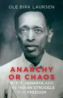 Anarchia czy chaos - M. P. T. Acharya i indyjska walka o wolność - Anarchy or Chaos - M. P. T. Acharya and the Indian Struggle for Freedom