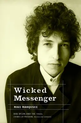 Wicked Messenger - Bob Dylan i kuranty wolności z lat sześćdziesiątych - Wicked Messenger - Bob Dylan and the 1960s Chimes of Freedom