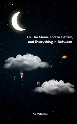 Na Księżyc, Saturna i wszystko pomiędzy - To The Moon, and to Saturn, and Everything in Between