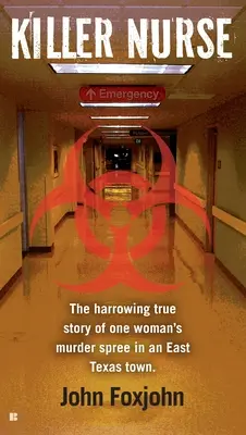 Zabójcza pielęgniarka: Wstrząsająca prawdziwa historia szału morderstw jednej kobiety w mieście we wschodnim Teksasie - Killer Nurse: The Harrowing True Story of One Woman's Murder Spree in an East Texas Town