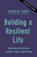 Budowanie odpornego życia - jak przeciwności losu budzą siłę, nadzieję i sens życia - Building a Resilient Life - How Adversity Awakens Strength, Hope, and Meaning