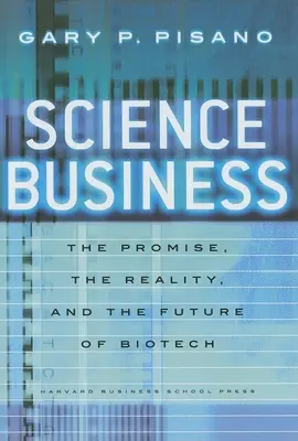 Biznes naukowy: Obietnica, rzeczywistość i przyszłość biotechnologii - Science Business: The Promise, the Reality, and the Future of Biotech