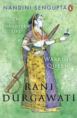 Rani Durgawati: Zapomniane życie wojowniczej królowej - Rani Durgawati: The Forgotten Life of a Warrior Queen