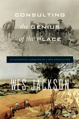 Konsultacje z geniuszem miejsca: Ekologiczne podejście do nowego rolnictwa - Consulting the Genius of the Place: An Ecological Approach to a New Agriculture