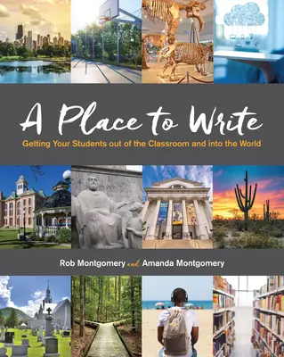 Miejsce do pisania: Wyprowadzanie uczniów z klasy w świat - A Place to Write: Getting Your Students Out of the Classroom and Into the World