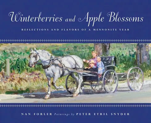 Zimowe jagody i kwiaty jabłoni: Refleksje i smaki mennonickiego roku - Winterberries & Apple Blossoms: Reflections and Flavors of a Mennonite Year