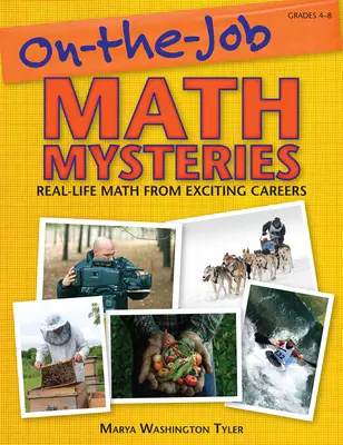 Zagadki matematyczne w pracy: Matematyka w prawdziwym życiu z ekscytujących karier (klasy 4-8) - On-the-Job Math Mysteries: Real-Life Math From Exciting Careers (Grades 4-8)