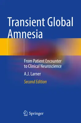 Przemijająca amnezja globalna: Od spotkania z pacjentem do neuronauki klinicznej - Transient Global Amnesia: From Patient Encounter to Clinical Neuroscience
