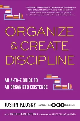 Organizuj i twórz dyscyplinę: Przewodnik A-To-Z po zorganizowanej egzystencji - Organize & Create Discipline: An A-To-Z Guide to an Organized Existence