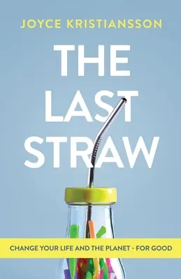 The Last Straw: Zmień swoje życie i planetę - na dobre - The Last Straw: Change Your Life and the Planet - For Good